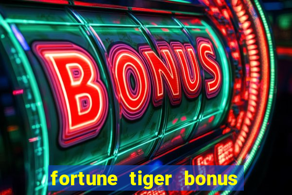 fortune tiger bonus sem deposito